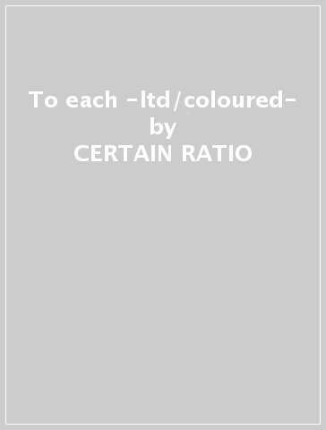 To each -ltd/coloured- - CERTAIN RATIO