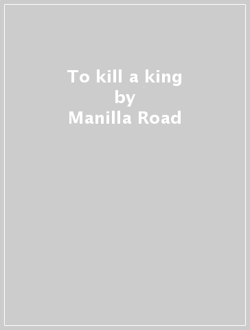To kill a king - Manilla Road