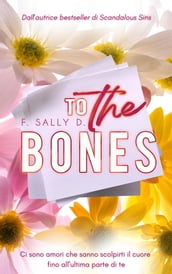 To the bones