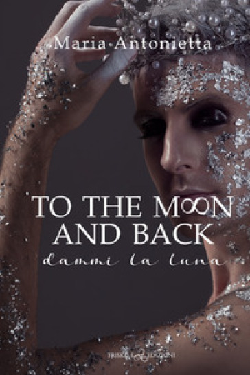 To the moon and back. Dammi la luna - Maria Antonietta