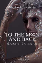 To the moon and back. Dammi la luna