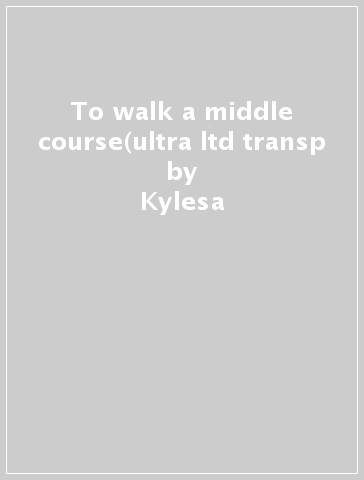 To walk a middle course(ultra ltd transp - Kylesa
