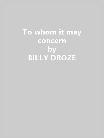 To whom it may concern - BILLY DROZE