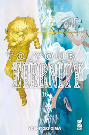 To your eternity. 16. - Yoshitoki Oima