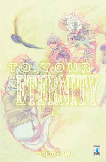 To your eternity. Vol. 12 - Yoshitoki Oima