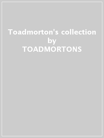 Toadmorton's collection - TOADMORTONS