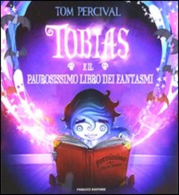 Tobias e il paurosissimo libro dei fantasmi. Ediz. illustrata - Tom Percival