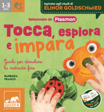 Tocca, esplora e impara. Giochi per stimolare la motricità fine. Ediz. a colori. Con bruco. Con puzzle da manipolare - Barbara Franco