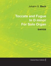 Toccata and Fugue in D Minor by J. S. Bach for Solo Organ Bwv538