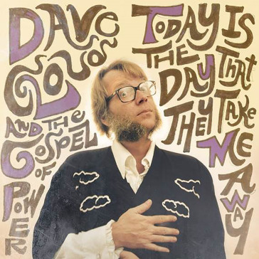 Today is the day that they take me away - DAVE CLOUD & THE GOS