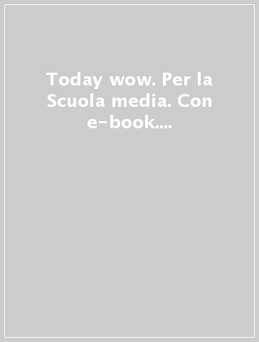 Today wow. Per la Scuola media. Con e-book. Con espansione online. Vol. 3