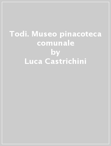 Todi. Museo pinacoteca comunale - Luca Castrichini