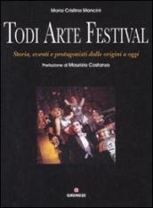 Todi arte festival. Storia, eventi e protagonisti dalle origini a oggi