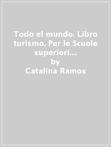 Todo el mundo. Libro turismo. Per le Scuole superiori. Con e-book. Con espansione online - Catalina Ramos - Maria José Santos - Mercedes Santos