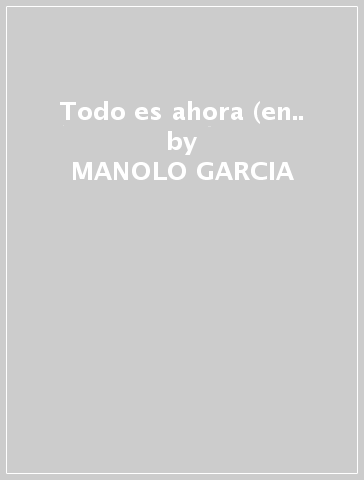 Todo es ahora (en.. - MANOLO GARCIA