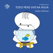 Todo peixe vive na água