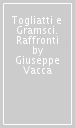 Togliatti e Gramsci. Raffronti