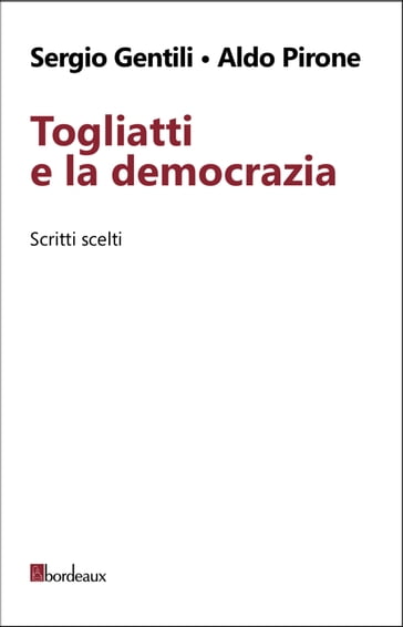 Togliatti e la democrazia - Aldo Pirone - Sergio Gentili