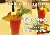 Togno (Giancarlo Tognetti). Una vita... in un drink