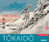 Tokaido. Viaggio di un artista nel Giappone di Hiroshige