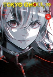 Tokyo Ghoul: re, Vol. 13