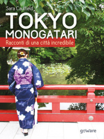 Tokyo Monogatari. Racconti di una città incredibile - Sara Caulfield