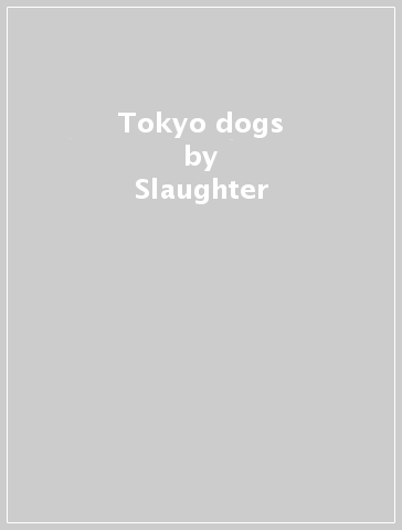 Tokyo dogs - Slaughter & The Dogs