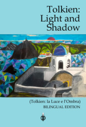 Tolkien. Light and Shadow-La luce e l ombra. Ediz. bilingue