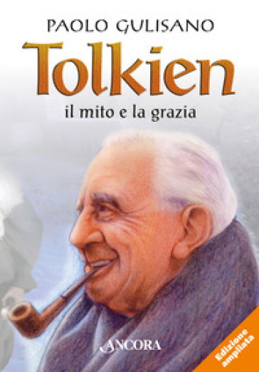 Tolkien: il mito e la grazia. Nuova ediz. - Paolo Gulisano