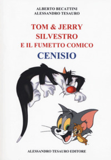 Tom & Jerry, Silvestro e il fumetto comico Cenisio - Alessandro Tesauro - Alberto Becattini