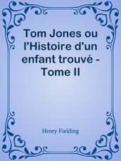 Tom Jones ou l Histoire d un enfant trouvé - Tome II