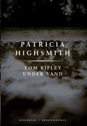 Tom Ripley under vand. En Patricia Highsmith krimi.