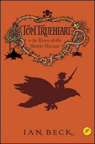 Tom Trueheart e la terra delle storie oscure - Ian Beck