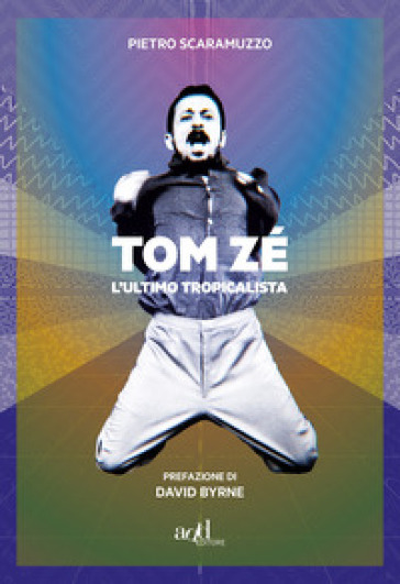 Tom Zé. L'ultimo tropicalista - Pietro Scaramuzzo