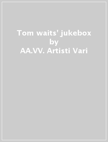 Tom waits' jukebox - AA.VV. Artisti Vari