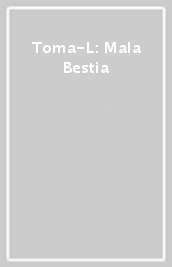 Toma-L: Mala Bestia