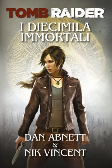 Tomb Raider - I Diecimila Immortali - Dan Abnett - Nik Vincent