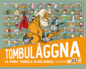 Tombulaggna. La prima tombola in bolognese. Nuova ediz. Con Gioco