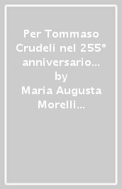 Per Tommaso Crudeli nel 255º anniversario dalla morte (1745-2000)