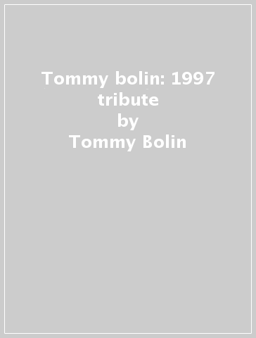 Tommy bolin: 1997 tribute - Tommy Bolin