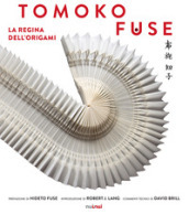 Tomoko Fuse. La regina degli origami. Ediz. illustrata