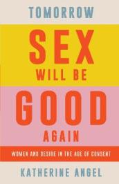 Tomorrow Sex Will Be Good Again