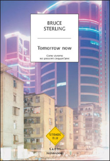 Tomorrow now. Come vivremo nei prossimi cinquant'anni - Bruce Sterling