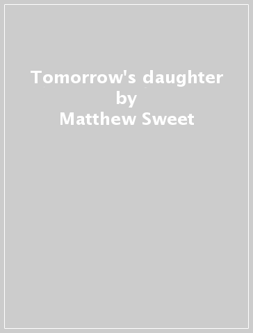 Tomorrow's daughter - Matthew Sweet