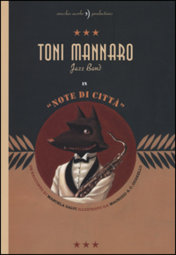 Toni Mannaro Jazz Band. Note di città. Ediz. illustrata - Manuela Salvi - Maurizio A. C. Quarello