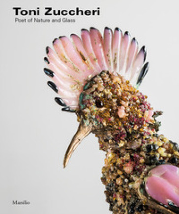 Toni Zuccheri. Poet of nature and glass. Ediz. illustrata - R. Chiesa | Manisteemra.org