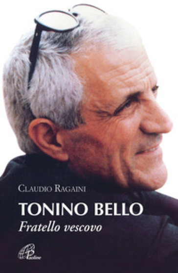 Tonino Bello. Fratello vescovo - Claudio Ragaini