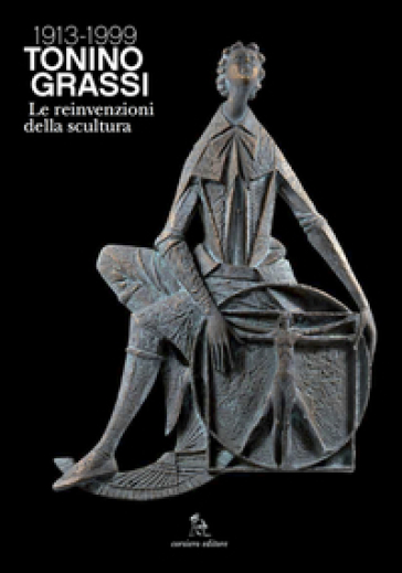 Tonino Grassi 1913-1999. Le reinvenzioni della scultura