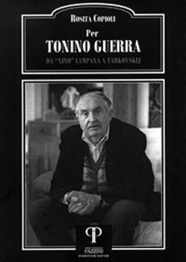 Per Tonino Guerra. Da «Nino» Campana a Tarkovskij - Rosita Copioli