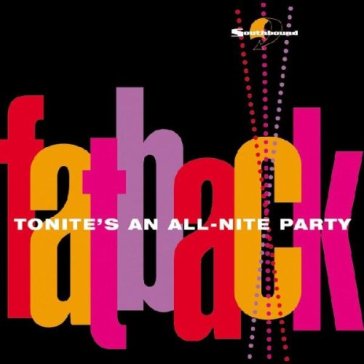 Tonite's an all-nite party - FATBACK